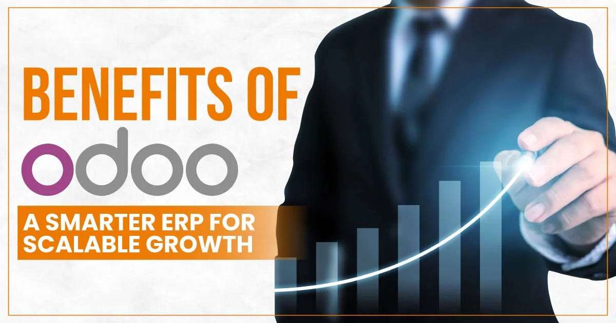 Top Benefits of Odoo ERP for Businesses – Why It’s the Smart Choice in 2025