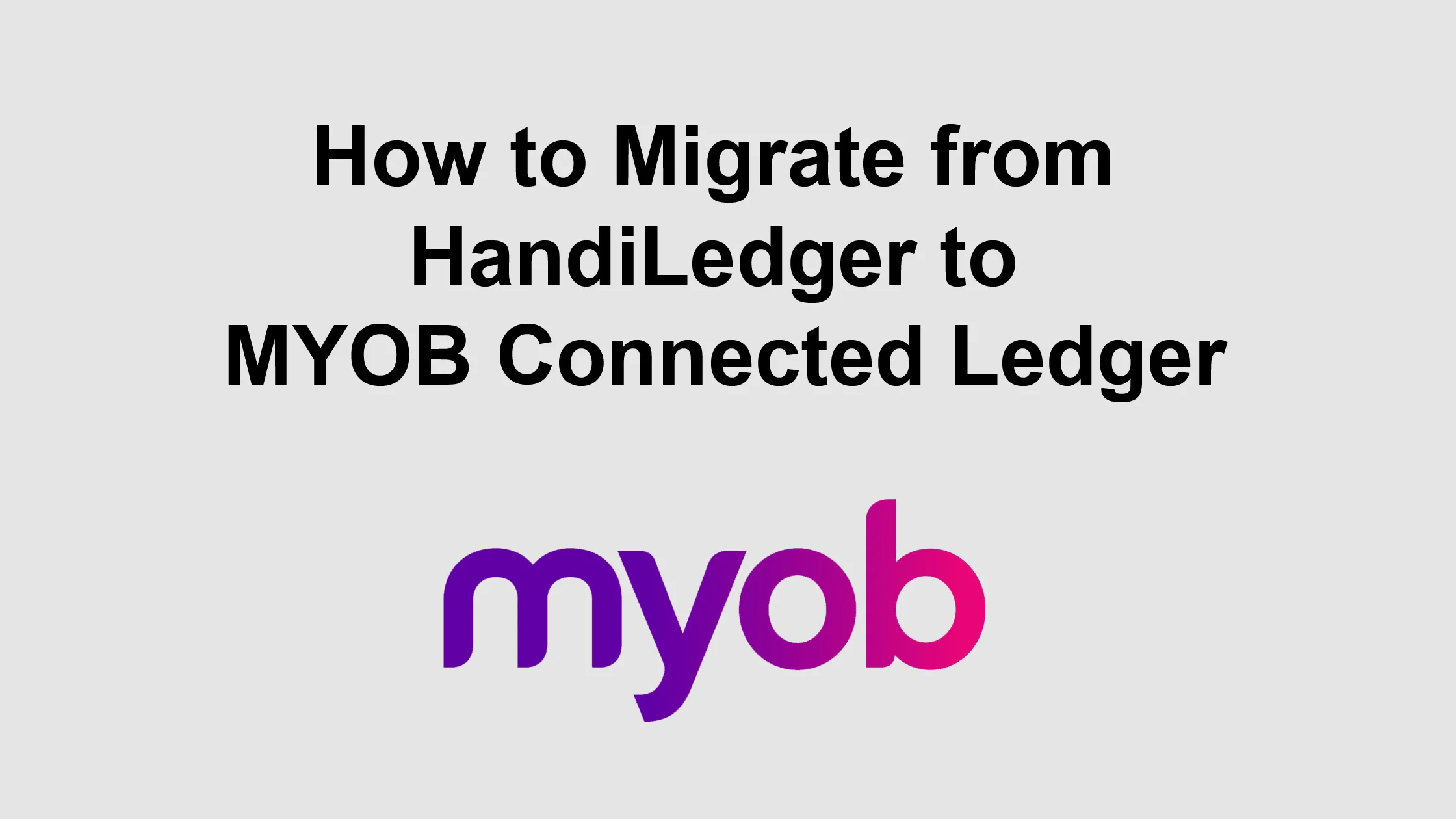 How to Migrate from HandiLedger to MYOB Connected ledger?