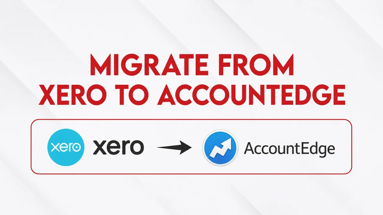 Migrate from Xero to AccountEdge: A Complete Guide for Growing Businesses